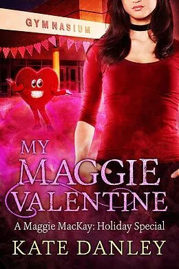 E-Book (epub) My Maggie Valentine (Maggie MacKay: Holiday Special, #3) von Kate Danley