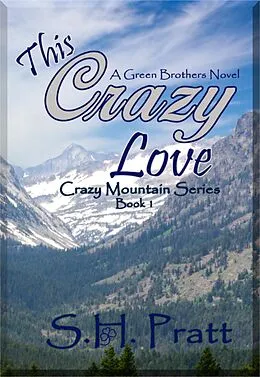 E-Book (epub) This Crazy Love (Crazy Mountain Series, #1) von S. H. Pratt