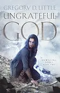 E-Book (epub) Ungrateful God (Unwilling Souls, #2) von Gregory D. Little