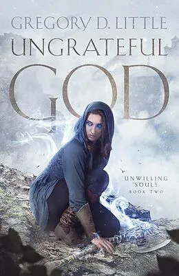 E-Book (epub) Ungrateful God (Unwilling Souls, #2) von Gregory D. Little