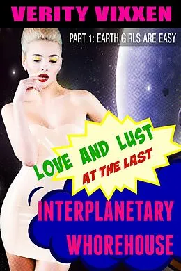 E-Book (epub) Love and Lust at the Last Interplanetary Whorehouse: Part 1 Earth Girls are Easy von Verity Vixxen