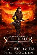 E-Book (epub) Soul Healer (Legends of the Fallen, #3) von J. A. Culican, H. M. Gooden