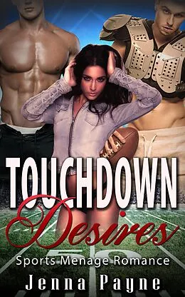 E-Book (epub) Touchdown Desires - Sports Menage Romance von Jenna Payne