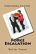 E-Book (epub) Force Escalation (Formidable Fighter, #7) von Martina Sprague