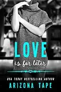 E-Book (epub) Love Is For Later (Rainbow Central, #4) von Arizona Tape