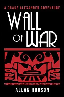 E-Book (epub) Wall of War (Drake Alexander Adventure, #2) von Allan Hudson