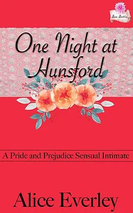 E-Book (epub) One Night At Hunsford: A Pride and Prejudice Sensual Intimate (Elizabeth's Choice, #2) von Alice Everley