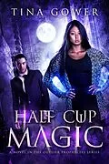 E-Book (epub) Half Cup Magic (The Outlier Prophecies, #7) von Tina Gower