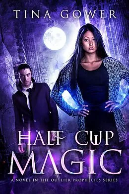 E-Book (epub) Half Cup Magic (The Outlier Prophecies, #7) von Tina Gower
