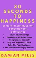E-Book (epub) 30 Seconds To Happiness von Damian Miles