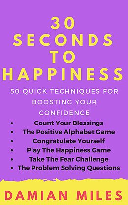E-Book (epub) 30 Seconds To Happiness von Damian Miles