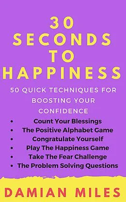 E-Book (epub) 30 Seconds To Happiness von Damian Miles