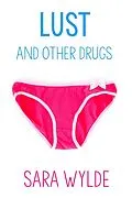 E-Book (epub) Lust and Other Drugs: A New Adult Friends to Lovers Romantic Comedy von Sara Wylde