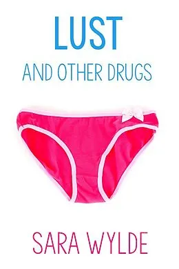 E-Book (epub) Lust and Other Drugs: A New Adult Friends to Lovers Romantic Comedy von Sara Wylde