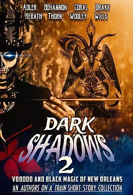 E-Book (epub) Dark Shadows 2: Voodoo and Black Magic of New Orleans (An Authors on a Train Short Story Collection) von J. Thorn, Zach Bohannon, Christopher Wills