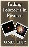 E-Book (epub) Fading Polaroids in Reverse (Diamonds, #6) von James Eddy