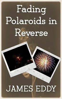 E-Book (epub) Fading Polaroids in Reverse (Diamonds, #6) von James Eddy