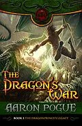 E-Book (epub) The Dragon's War (The Dragonprince's Legacy, #3) von Aaron Pogue