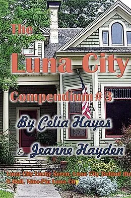 E-Book (epub) The Luna City Compendium #3 (Chronicles of Luna City, #3) von Celia Hayes, Jeanne Hayden