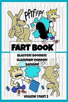 E-Book (epub) Fart Book: Blaster! Boomer! Slammer! Popper! Banger! Farting Is Funny Comic Illustration Books For Kids With Short Moral Stories For Children (Volume 1 Part 2) von El Ninjo