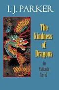 E-Book (epub) The Kindness of Dragons (Akitada mysteries, #18) von I. J. Parker