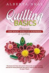 eBook (epub) Quilling Basics: Discover the Magic World of Surprises in Quilling (Learn Quilling, #1) de Alberta Neal