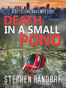 E-Book (epub) Death In A Small Pond (A Detective Bass Mystery) von Stephen Randorf