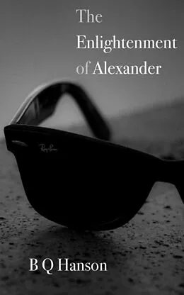 E-Book (epub) The Enlightenment of Alexander (The Stories of Alexander, #1) von B Q Hanson