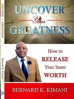 E-Book (epub) Uncover your Greatness von Bernard Kimani