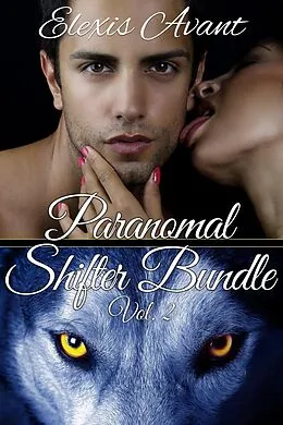 E-Book (epub) Paranormal Shifter Bundle Vol. 2 (Parnormal Shifter Bundle, #2) von Elexis Avant