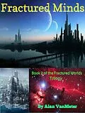 E-Book (epub) Fractured Minds (Book two of the Fractured Worlds Trilogy) von Alan Vanmeter