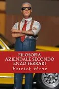 E-Book (epub) Filosofia aziendale secondo Enzo Ferrari von Patrick Henz