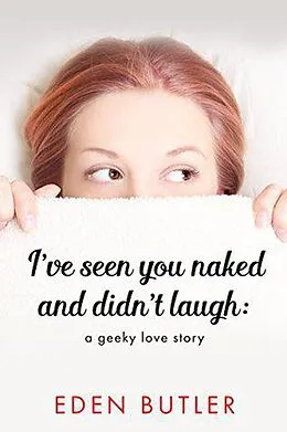 E-Book (epub) I've Seen You Naked and Didn't Laugh: A Geeky Love Story von Eden Butler