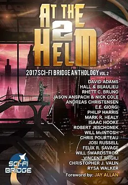 E-Book (epub) At The Helm: Volume 2: A Sci-Fi Bridge Anthology von Rhett C. Bruno, Robert Jeschonek, Will Mcintosh