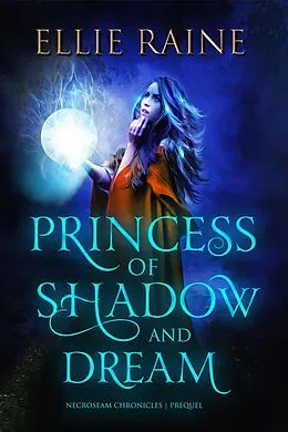 E-Book (epub) Princess of Shadow and Dream (NecroSeam Chronicles) von Ellie Raine