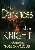 E-Book (epub) The Darkness of the Knight von Tom Goymour