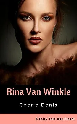 E-Book (epub) Rina Van Winkle (Fairy Tale Hot-Flash, #3) von Cherie Denis