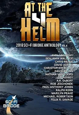 E-Book (epub) At the Helm: Volume 4: A Sci-Fi Bridge Anthology von A. K. Duboff, J. G. Cressey, Michael Robertson