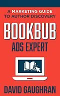 E-Book (epub) BookBub Ads Expert: A Marketing Guide to Author Discovery (Let's Get Publishing, #3) von David Gaughran