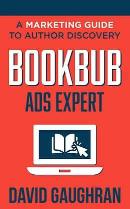 E-Book (epub) BookBub Ads Expert: A Marketing Guide to Author Discovery (Let's Get Publishing, #3) von David Gaughran