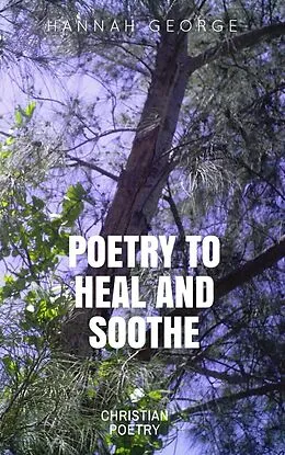 E-Book (epub) Poetry to Heal and Soothe von Hannah George