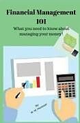 Couverture cartonnée Financial Management 101: What You Need to Know about Managing Your Money de W. M. Housouer