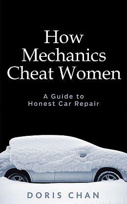 eBook (epub) How Mechanics Cheat Women: A Guide to Honest Car Repair de Doris Chan