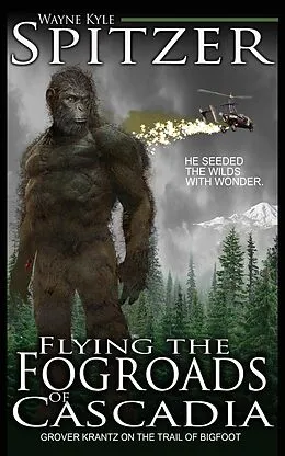 E-Book (epub) Flying the Fog Roads of Cascadia: Grover Krantz on the Trail of Bigfoot von Wayne Kyle Spitzer