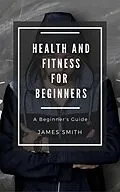 E-Book (epub) Health and Fitness for Beginners von James Smith