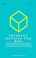 E-Book (epub) Thinking Outside The Box: How to Think Creatively By Applying Critical Thinking and Lateral Thinking von Bruce Walker