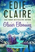 E-Book (epub) Glacier Blooming (Pacific Horizons, #4) von Edie Claire
