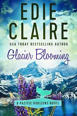 E-Book (epub) Glacier Blooming (Pacific Horizons, #4) von Edie Claire
