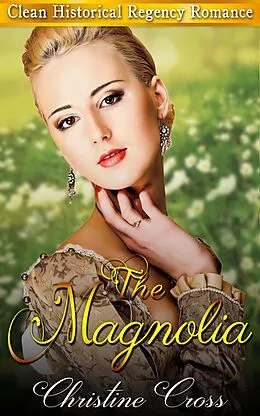 E-Book (epub) The Magnolia - Clean Historical Regency Romance von Christine Cross