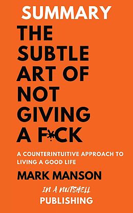 E-Book (epub) Summary: The Subtle Art Of Not Giving a F*** by Mark Manson von In A Nutshell Publishing